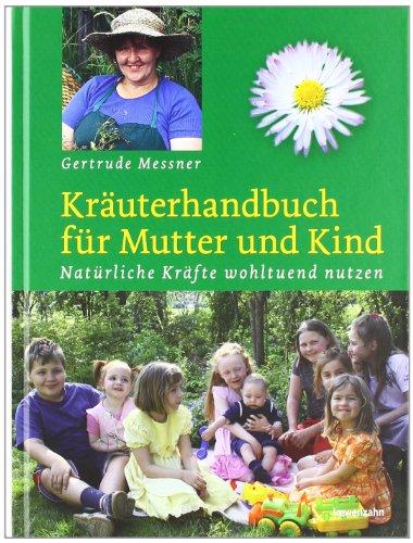 Kräuterhandbuch für Mutter und Kind. Natürliche Kräfte wohltuend nutzen