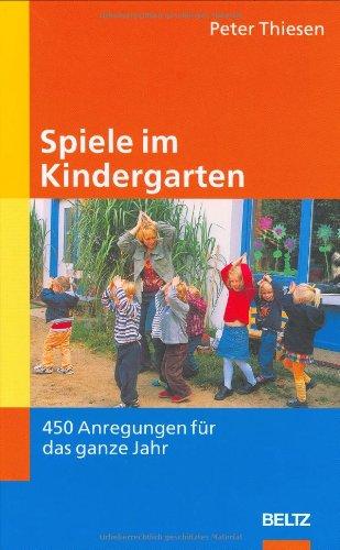 Spiele im Kindergarten: 450 Anregungen  für das ganze Jahr