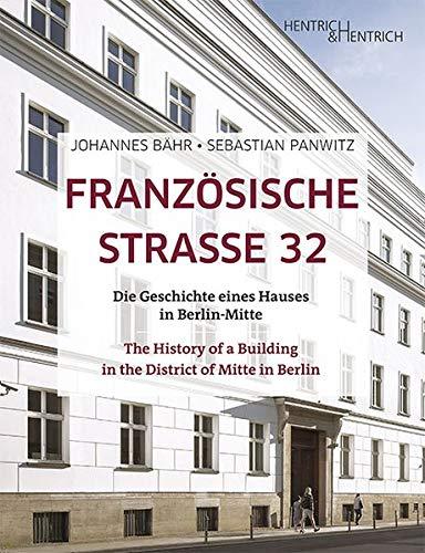 Französische Strasse 32: Die Geschichte eines Hauses in Berlin-Mitte. The History of a Building in the District of Mitte in Berlin