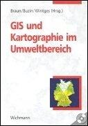 GIS und Kartographie im Umweltbereich: Grundlagen, Anwendungen, Trends