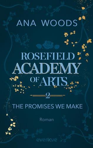 Rosefield Academy of Arts – The Promises We Make (Rosefield Academy of Arts 2): Roman | Manchmal müssen Regeln gebrochen werden, um die Liebe zu finden ... (Charlotte & Andrew)