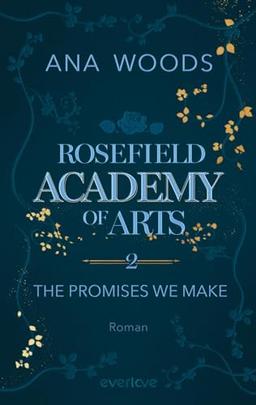 Rosefield Academy of Arts – The Promises We Make (Rosefield Academy of Arts 2): Roman | Manchmal müssen Regeln gebrochen werden, um die Liebe zu finden ... (Charlotte & Andrew)