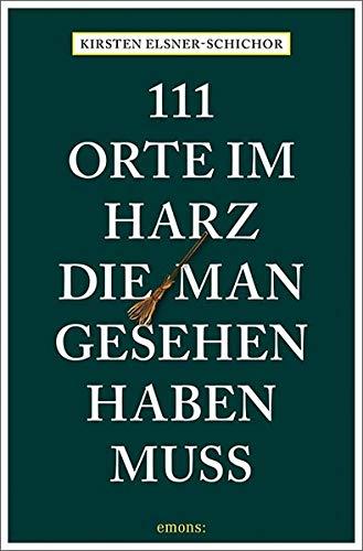 111 Orte im Harz, die man gesehen haben muss: Reiseführer