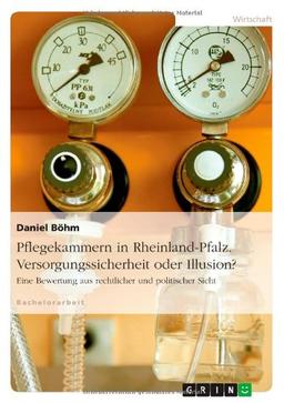 Pflegekammern in Rheinland-Pfalz. Versorgungssicherheit oder Illusion?: Eine Bewertung aus rechtlicher und politischer Sicht