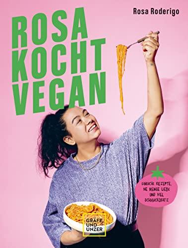 Rosa kocht vegan: Einfache Rezepte, ne Menge Liebe und viel Schmackofatz (GU Vegan)