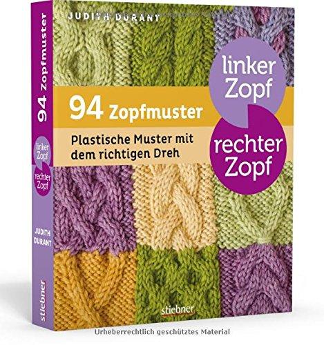 Linker Zopf - rechter Zopf: 94 Zopfmuster: Plastische Muster mit dem richtigen Dreh