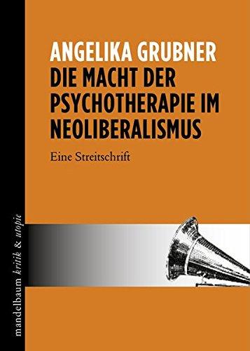 Die Macht der Psychotherapie im Neoliberalismus: Eine Streitschrift