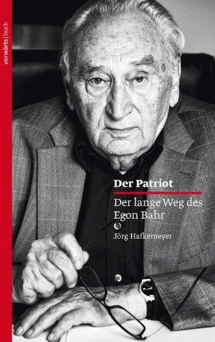 Der Patriot: Der lange Weg des Egon Bahr