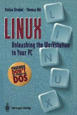 The Complete Linux Kit: LINUX: Unleashing the Workstation in Your PC