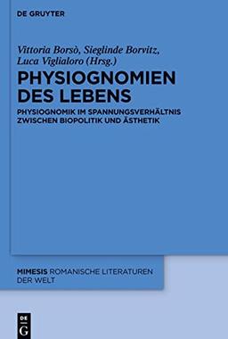 Physiognomien des Lebens: Physiognomik im Spannungsverhältnis zwischen Biopolitik und Ästhetik (Mimesis, 81, Band 81)