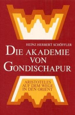 Die Akademie von Gondischapur: Aristoteles auf dem Wege zum Orient