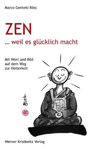 Zen ... weil es glücklich macht: Mit Wort und Bild auf dem Weg zur Heiterkeit