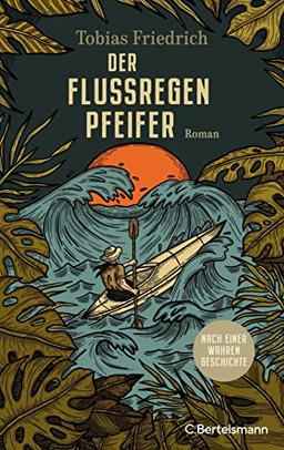 Der Flussregenpfeifer: Roman. Nach einer wahren Geschichte