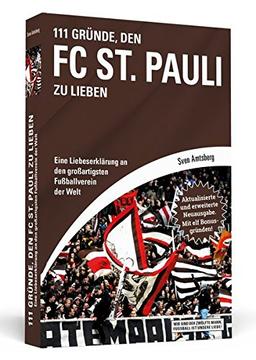 111 Gründe, den FC St. Pauli zu lieben: Eine Liebeserklärung an den großartigsten Fußballverein der Welt - Aktualisierte und erweiterte Neuausgabe. Mit 11 Bonusgründen!