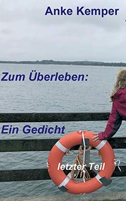 Zum Überleben: Ein Gedicht: letzter Teil