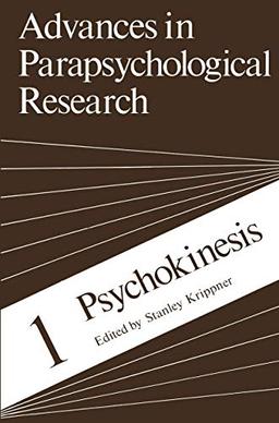 Psychokinesis (Advances in Parapsychological Research) (Advances in Parapsychological Research, 1, Band 1)