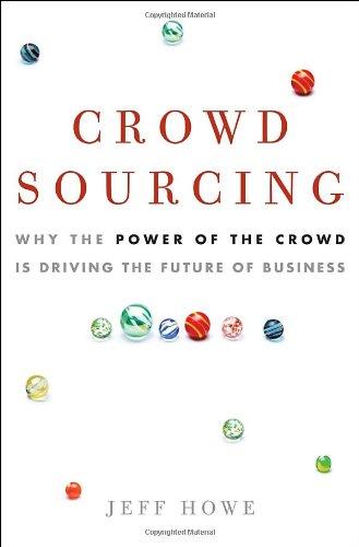 Crowdsourcing: Why the Power of the Crowd Is Driving the Future of Business