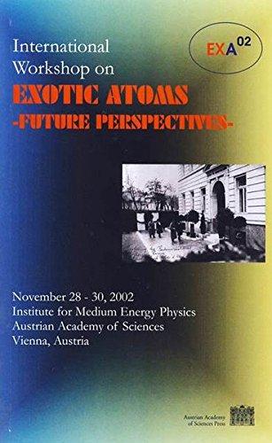 International Workshop on Exotic Atoms - Future Perspectives: Proceedings of EXA 02 - International Workshop held November 28-30, 2002, Vienna, Austria