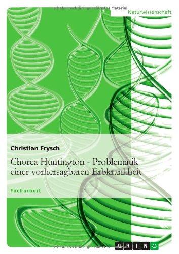 Chorea Huntington - Problematik einer vorhersagbaren Erbkrankheit