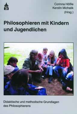 Philosophieren mit Kindern und Jugendlichen: Didaktische und methodische Grundlagen des Philosophierens