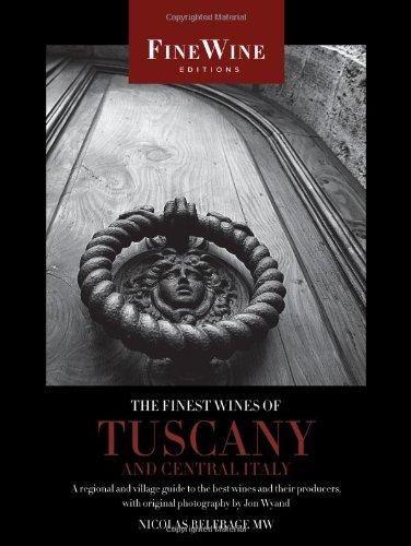 The Finest Wines of Tuscany and Central Italy: A Regional and Village Guide to the Best Wines and Their Producers (Fine Wine Editions)