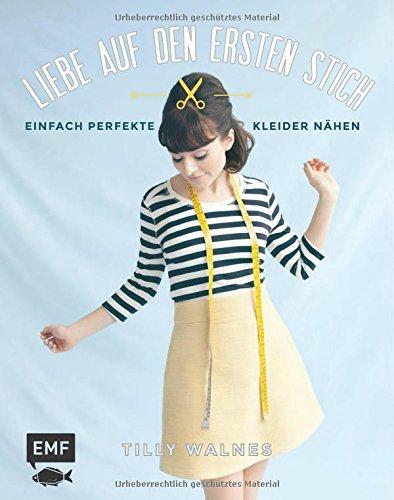 Liebe auf den ersten Stich: Einfach perfekte Kleider nähen