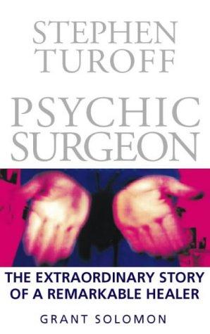 Stephen Turoff Psychic Surgeon: Psychic Surgeon - The Story of an Extraordinary Healer