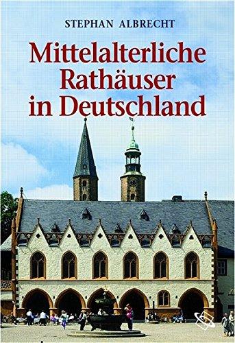 Mittelalterliche Rathäuser in Deutschland: Architektur und Funktion