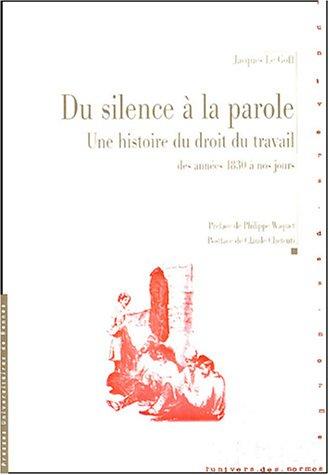 Du silence à la parole : une histoire du droit du travail : des années 1830 à nos jours