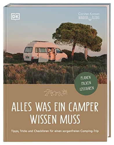 Alles was ein Camper wissen muss: Tipps, Tricks und Checklisten für einen sorgenfreien Camping-Trip