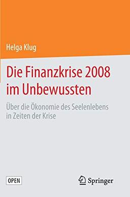 Die Finanzkrise 2008 im Unbewussten: Über die Ökonomie des Seelenlebens in Zeiten der Krise