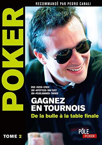 Poker : gagnez en tournois. Vol. 2. Une main à la fois : de la bulle à la table finale