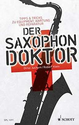 Der Saxophon-Doktor: Tipps & Tricks zu Equipment, Wartung und Reparatur (Schott Pro Line)