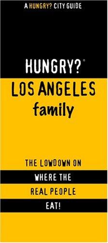 Hungry? Los Angeles, Family-friendly: The Lowdown on Where the Real People Eat!