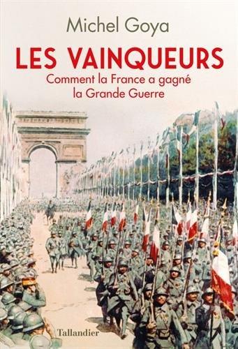 Les vainqueurs : comment la France a gagné la Grande Guerre