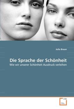 Die Sprache der Schönheit: Wie wir unserer Schönheit Ausdruck verleihen