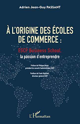 A l'origine des écoles de commerce : ESCP business school, la passion d'entreprendre