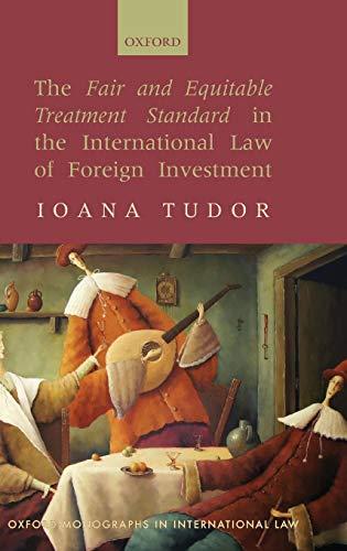 The Fair and Equitable Treatment Standard in the International Law of Foreign Investment (Oxford Monographs in International Law)