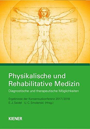 Physikalische und Rehabilitative Medizin: Diagnostische und therapeutische Möglichkeiten - Ergebnisse der Konsensuskonferenz 2017/ 2018