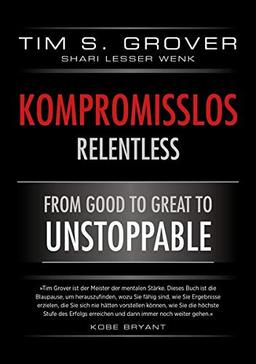 Kompromisslos - Relentless: From Good to Great to Unstoppable