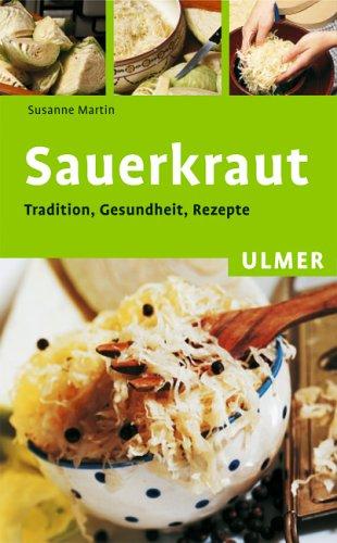 Sauerkraut: Tradition, Gesundheit, Rezepte