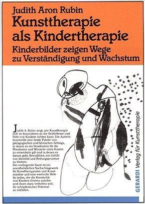 Kunsttherapie als Kindertherapie: Kinderbilder zeigen Wege zu Verständigung und Wachstum