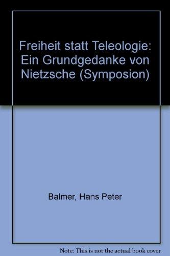 Freiheit statt Teleologie. Ein Grundgedanke von Nietzsche