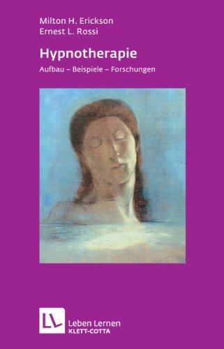 Hypnotherapie. Aufbau, Beispiele, Forschungen (Leben Lernen 49)