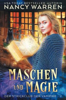 Maschen und Magie: Ein Paranormaler Häkelkrimi (Der Strickclub der Vampire, Band 2)