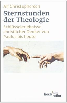 Sternstunden der Theologie: Schlüsselerlebnisse christlicher Denker von Paulus bis heute: SchlÃ1/4sselerlebnisse christlicher Denker von Paulus bis heute