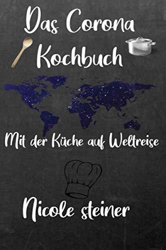 Das Corona Kochbuch: Mit der Küche auf Weltreise