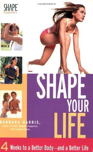 Shape Your Life: 4 Weeks to a Better Body - And a Better Life