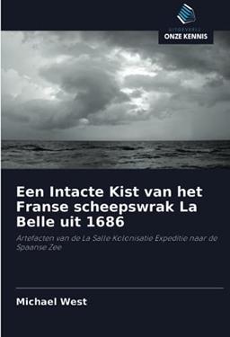 Een Intacte Kist van het Franse scheepswrak La Belle uit 1686: Artefacten van de La Salle Kolonisatie Expeditie naar de Spaanse Zee