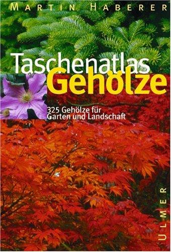 Taschenatlas Gehölze. 320 Gehölze für Garten und Landschaft